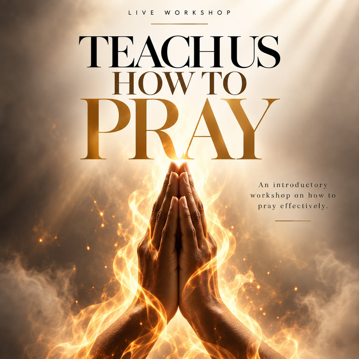 Teach Us How to Pray: An Introductory Workshop on Effective Prayer