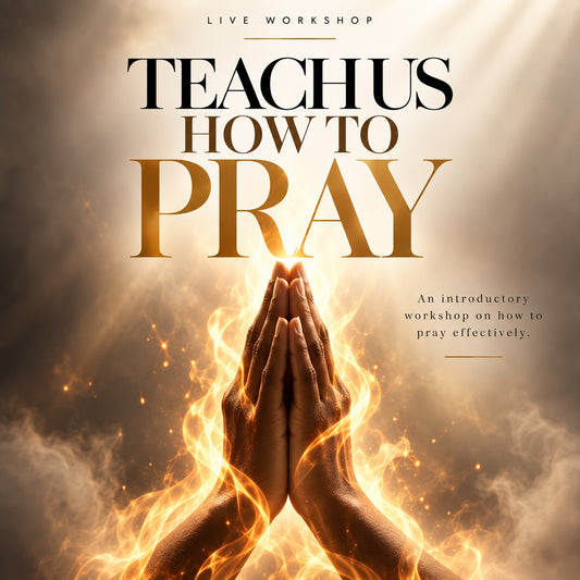 Teach Us How to Pray: An Introductory Workshop on Effective Prayer